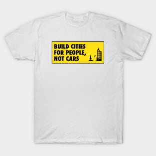 Build Cities For People Not Cars - Urban Planning T-Shirt